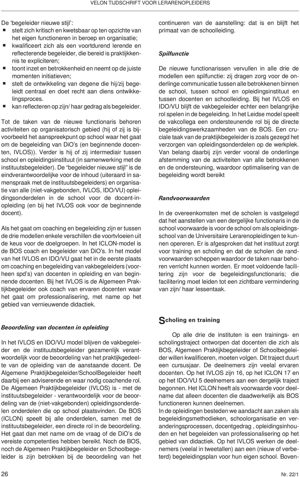 en doet recht aan diens ontwikkelingsproces. + kan reflecteren op zijn/ haar gedrag als begeleider.