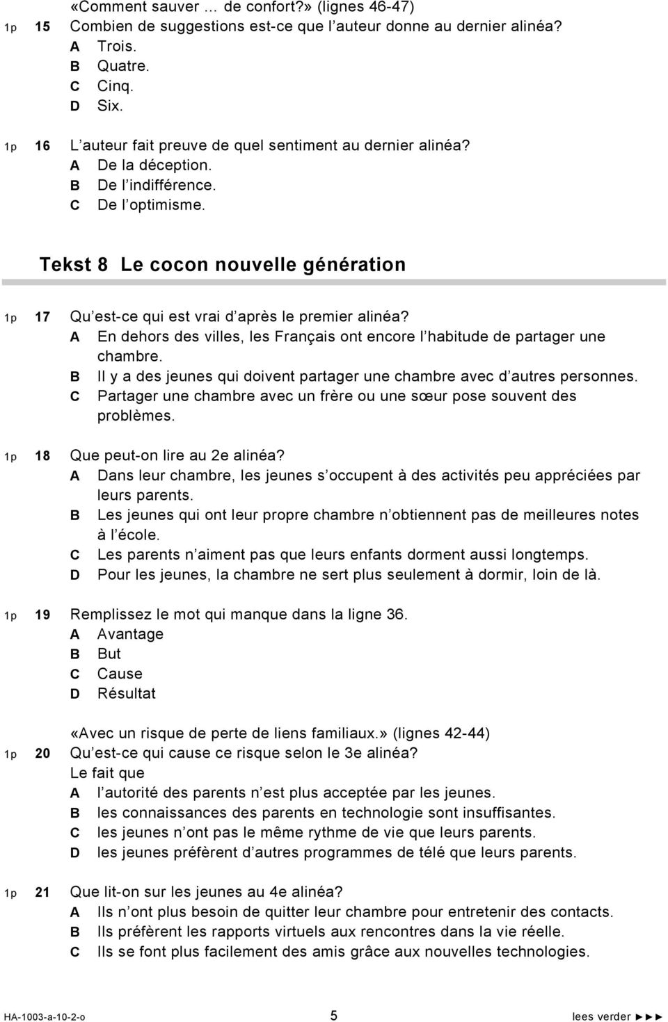 Tekst 8 Le cocon nouvelle génération 1p 17 Qu est-ce qui est vrai d après le premier alinéa? A En dehors des villes, les Français ont encore l habitude de partager une chambre.