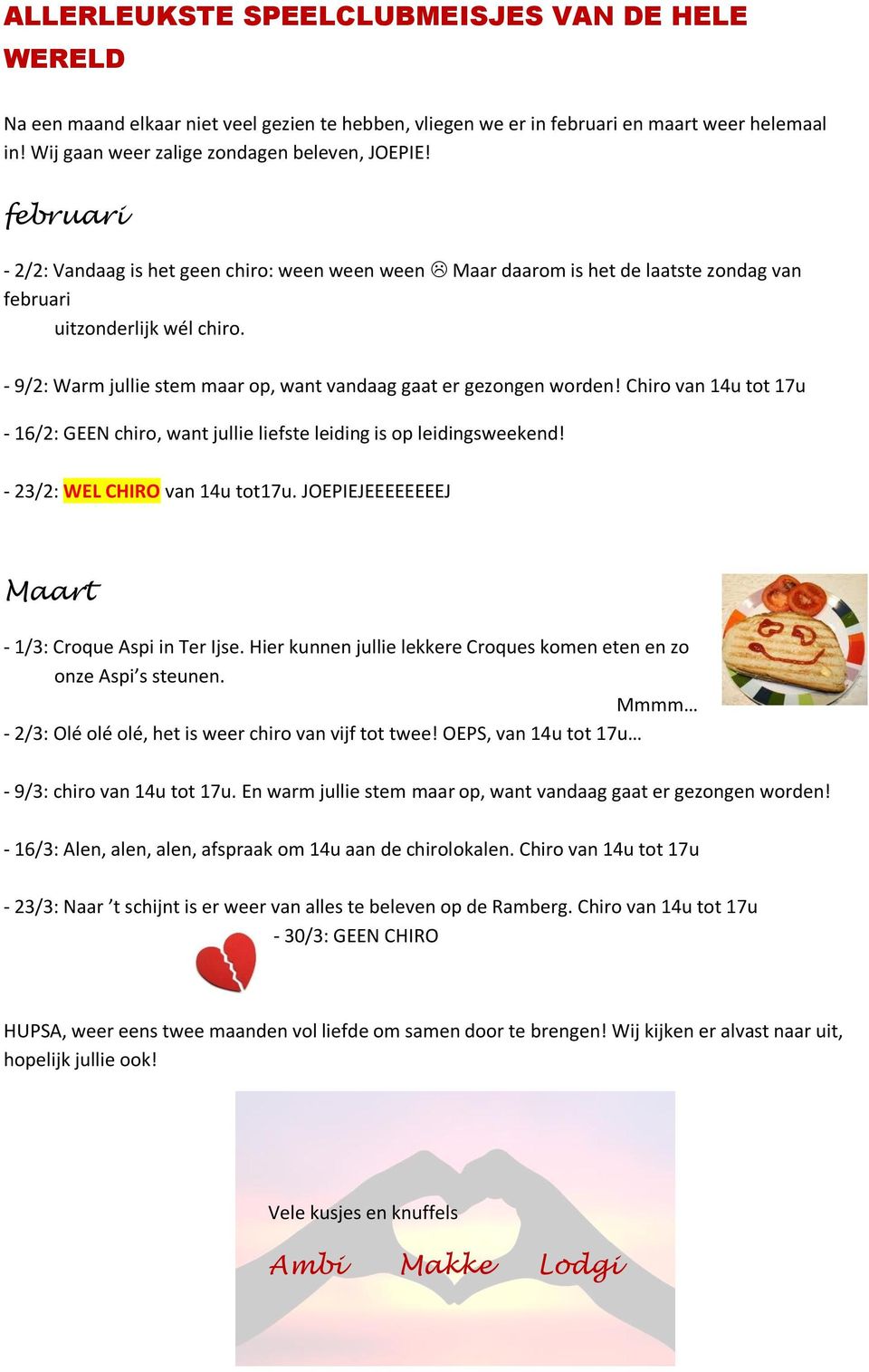 - 9/2: Warm jullie stem maar op, want vandaag gaat er gezongen worden! Chiro van 14u tot 17u - 16/2: GEEN chiro, want jullie liefste leiding is op leidingsweekend! - 23/2: WEL CHIRO van 14u tot17u.