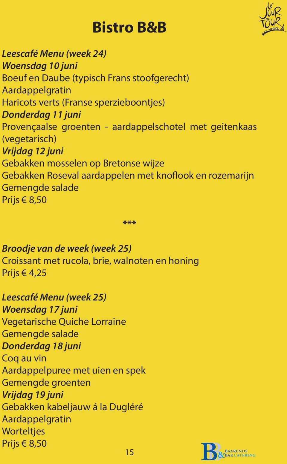 Gemengde salade Prijs 8,50 *** Broodje van de week (week 25) Croissant met rucola, brie, walnoten en honing Prijs 4,25 Leescafé Menu (week 25) Woensdag 17 juni Vegetarische Quiche