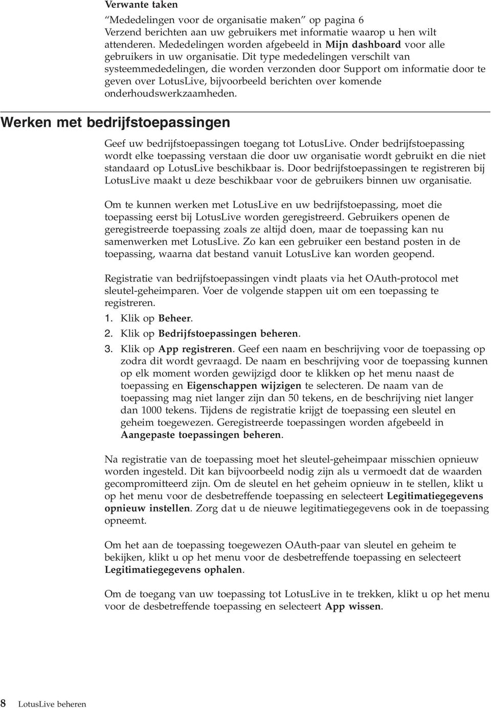 Dit type mededelingen erschilt an systeemmededelingen, die worden erzonden door Support om informatie door te geen oer LotusLie, bijoorbeeld berichten oer komende onderhoudswerkzaamheden.