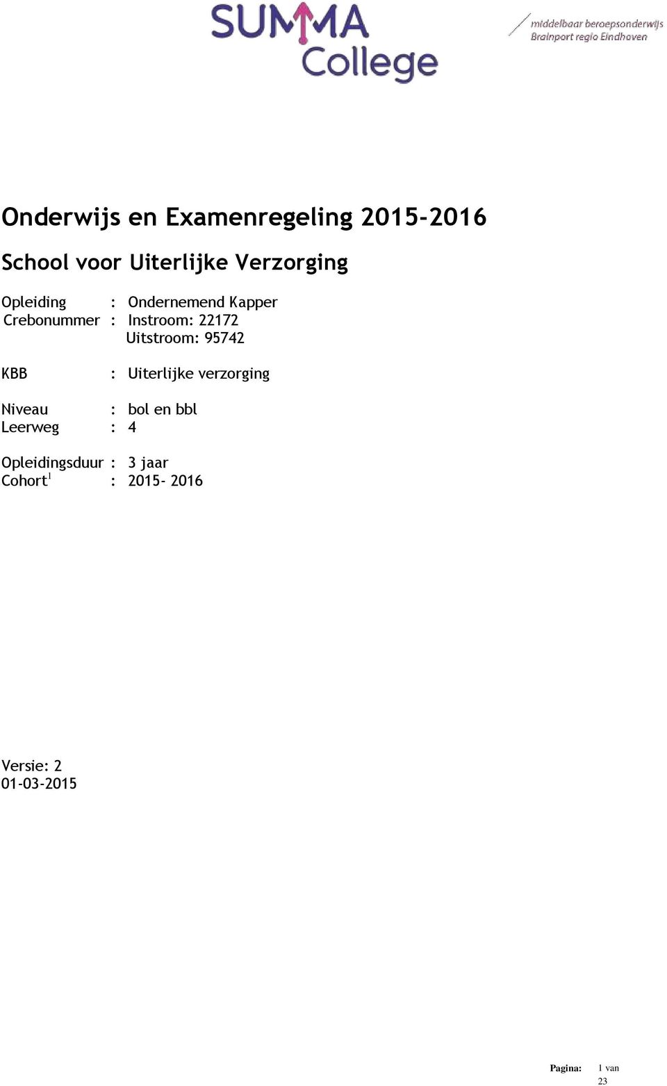 22172 Uitstroom: 95742 KBB : Uiterlijke verzorging Niveau : bol en bbl