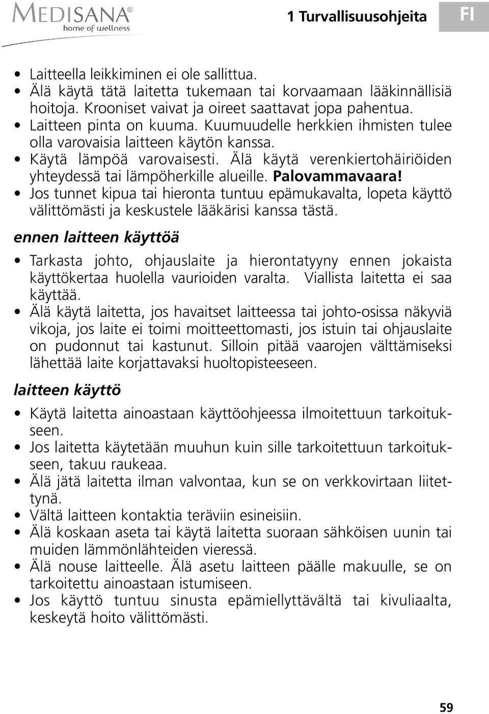 Palovammavaara! Jos tunnet kipua tai hieronta tuntuu epämukavalta, lopeta käyttö välittömästi ja keskustele lääkärisi kanssa tästä.