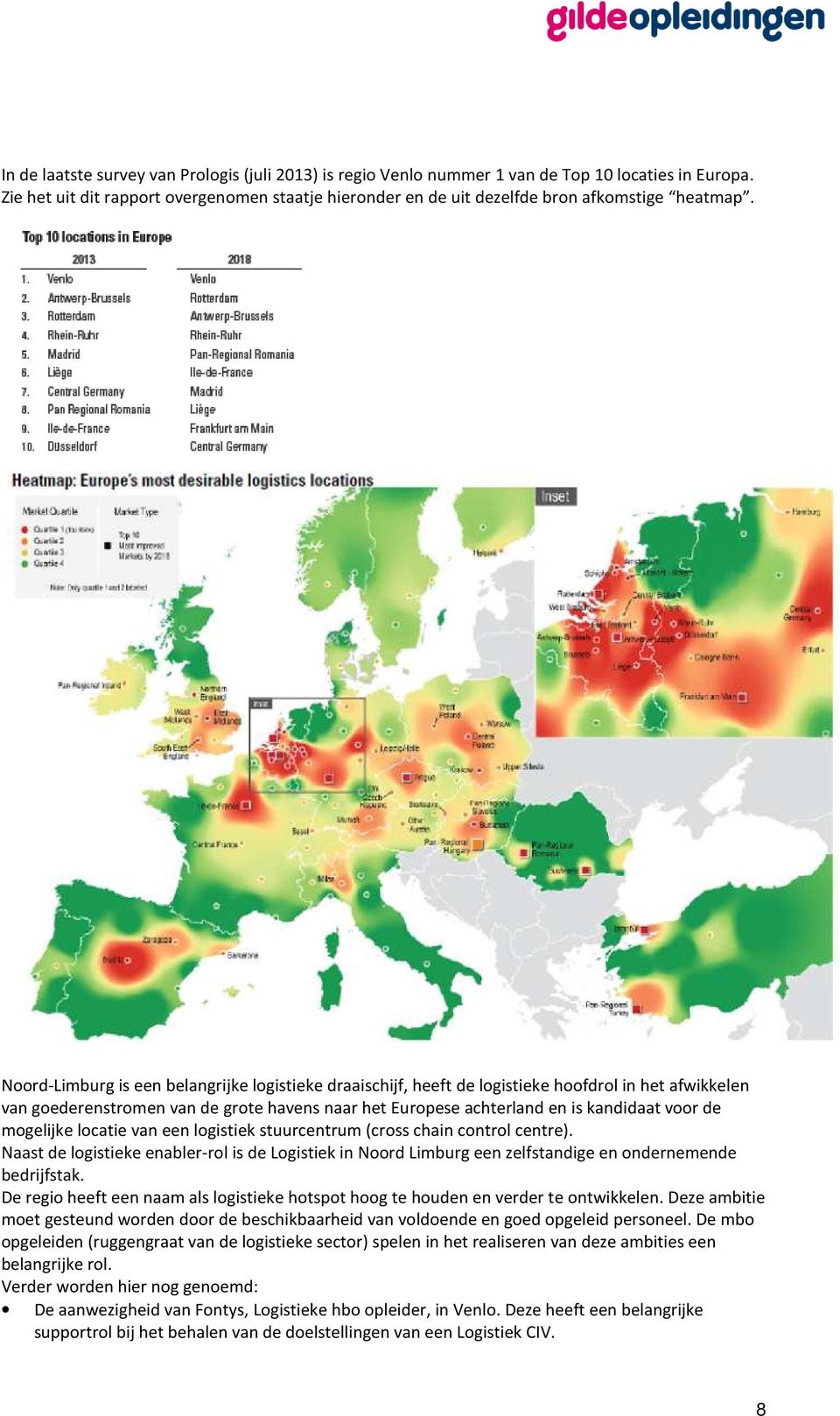 Noord-Limburg is een belangrijke logistieke draaischijf, heeft de logistieke hoofdrol in het afwikkelen van goederenstromen van de grote havens naar het Europese achterland en is kandidaat voor de