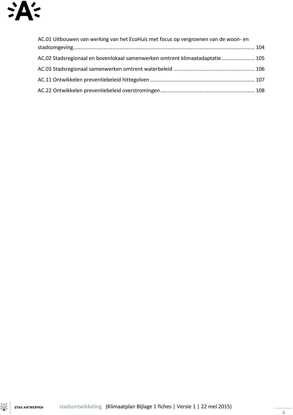 03 Stadsregionaal samenwerken omtrent waterbeleid... 106 AC.11 Ontwikkelen preventiebeleid hittegolven.