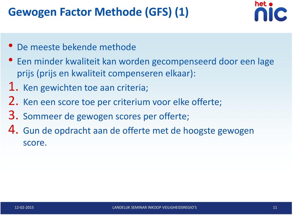 Ken gewichten toe aan criteria; 2. Ken een score toe per criterium voor elke offerte; 3.