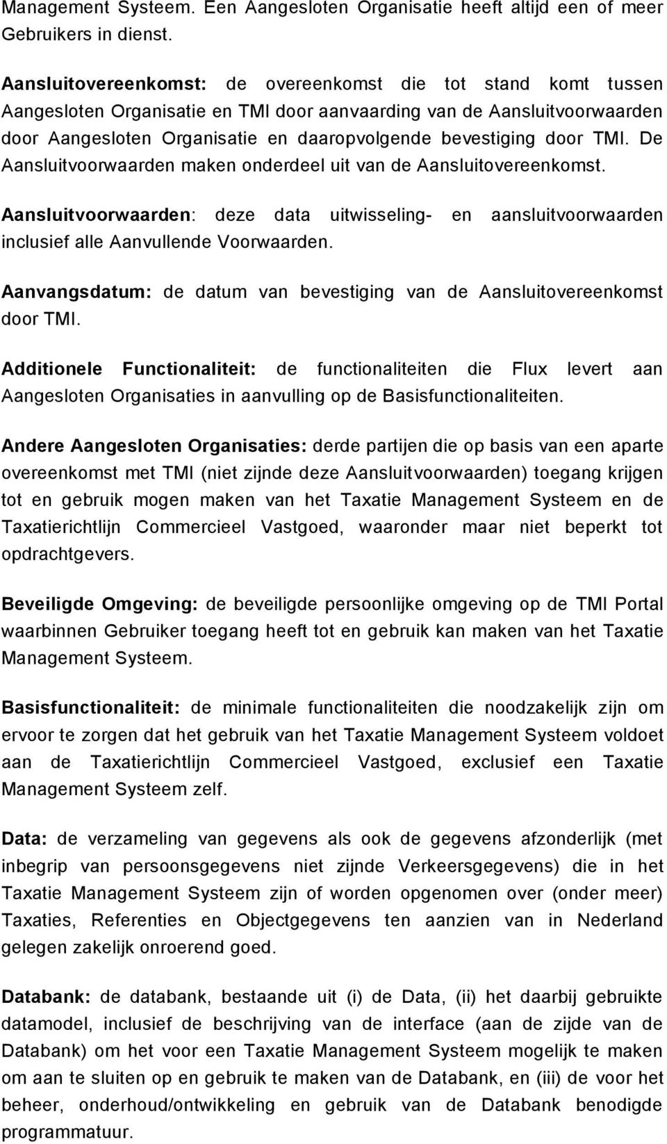 door TMI. De Aansluitvoorwaarden maken onderdeel uit van de Aansluitovereenkomst. Aansluitvoorwaarden: deze data uitwisseling- en aansluitvoorwaarden inclusief alle Aanvullende Voorwaarden.