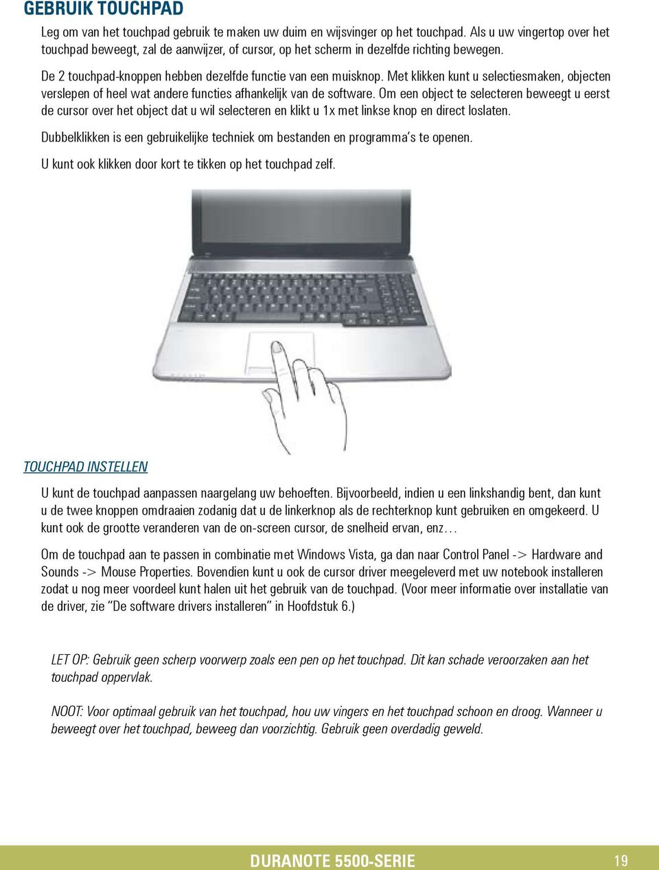 Met klikken kunt u selectiesmaken, objecten verslepen of heel wat andere functies afhankelijk van de software.