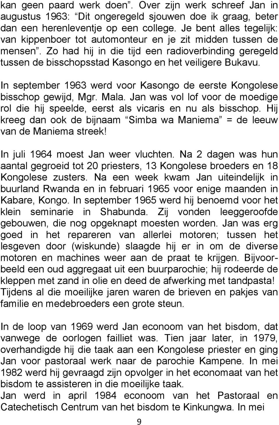 In september 1963 werd voor Kasongo de eerste Kongolese bisschop gewijd, Mgr. Mala. Jan was vol lof voor de moedige rol die hij speelde, eerst als vicaris en nu als bisschop.