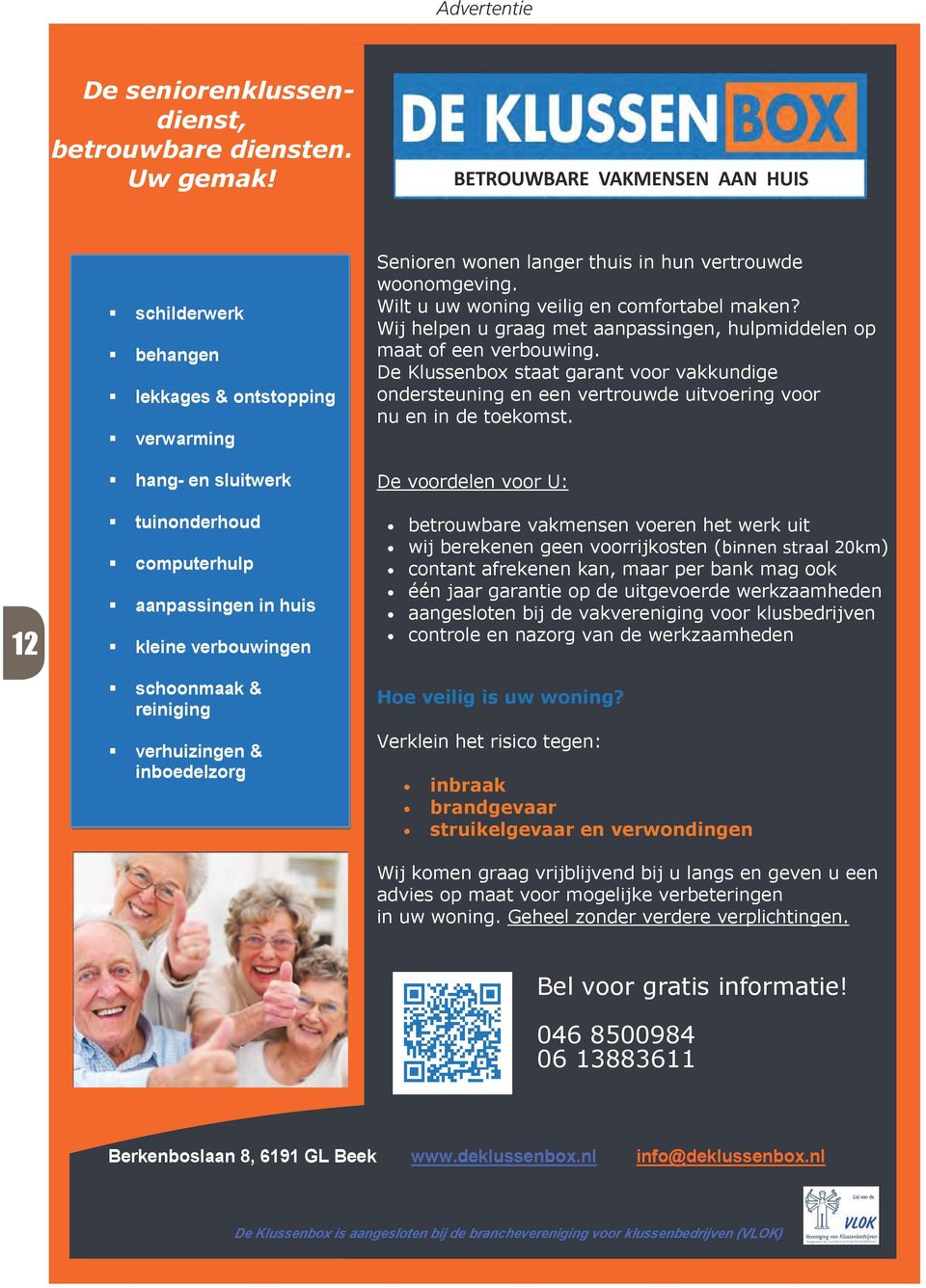 verhuizingen & inboedelzorg Senioren wonen langer thuis in hun vertrouwde woonomgeving. Wilt u uw woning veilig en comfortabel maken?