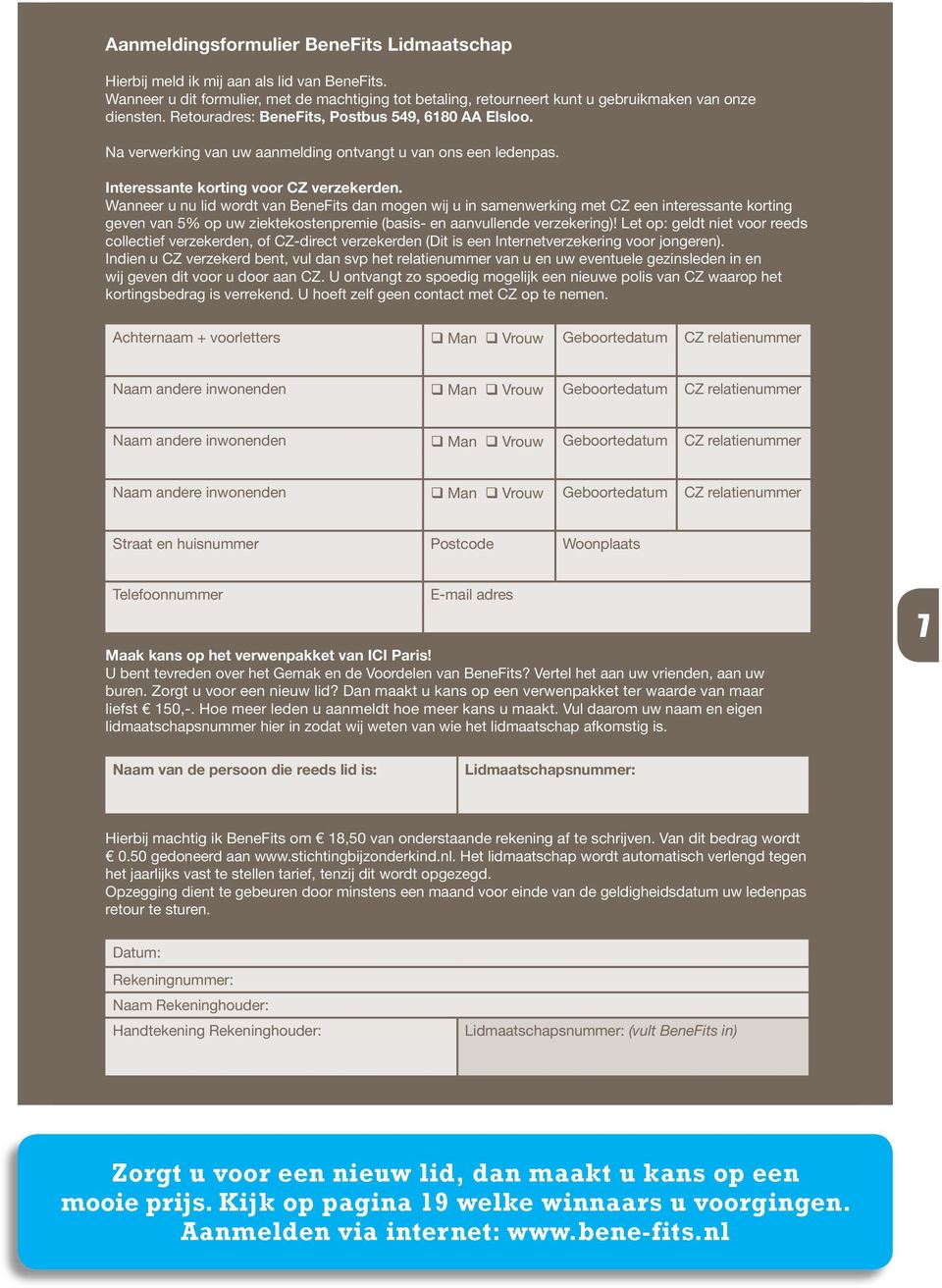 Wanneer u nu lid wordt van BeneFits dan mogen wij u in samenwerking met CZ een interessante korting geven van 5% op uw ziektekostenpremie (basis- en aanvullende verzekering)!