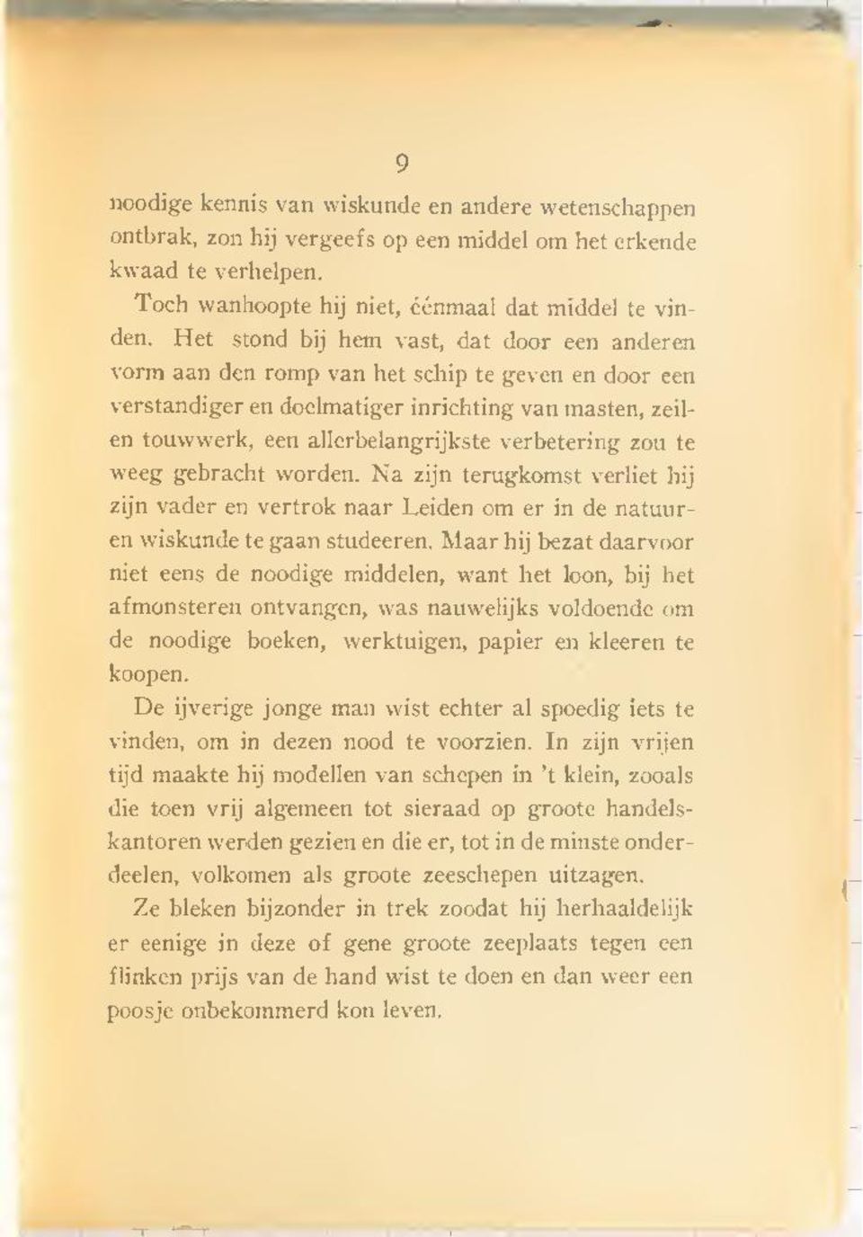 verbetering zou te weeg gebracht worden. Na zijn terugkomst verliet hij zijn vader en vertrok naar Leiden om er in de natuuren wiskunde te gaan studeeren.