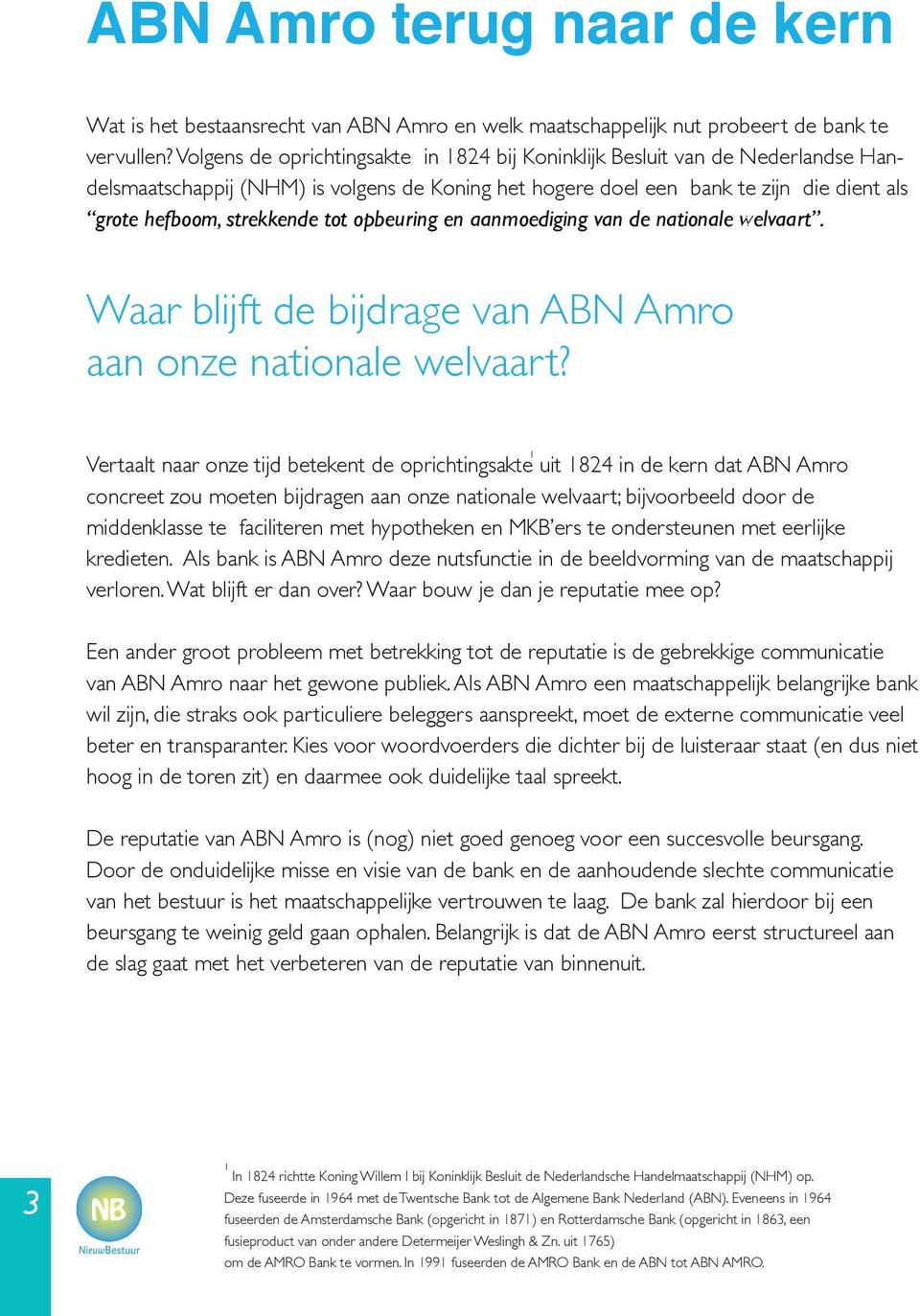 tot opbeuring en aanmoediging van de nationale welvaart. Waar blijft de bijdrage van ABN Amro aan onze nationale welvaart?