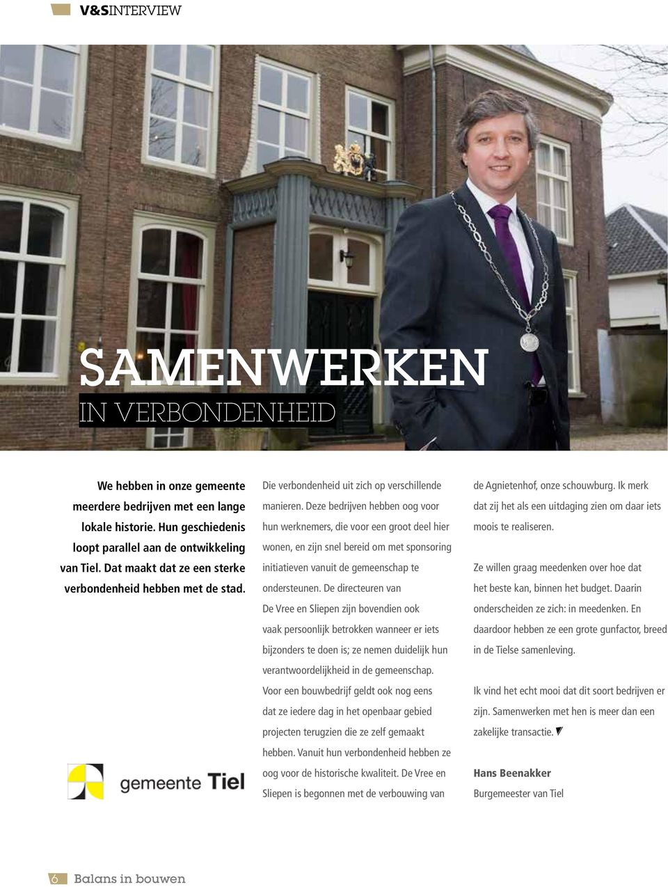 Deze bedrijven hebben oog voor hun werknemers, die voor een groot deel hier wonen, en zijn snel bereid om met sponsoring initiatieven vanuit de gemeenschap te ondersteunen.