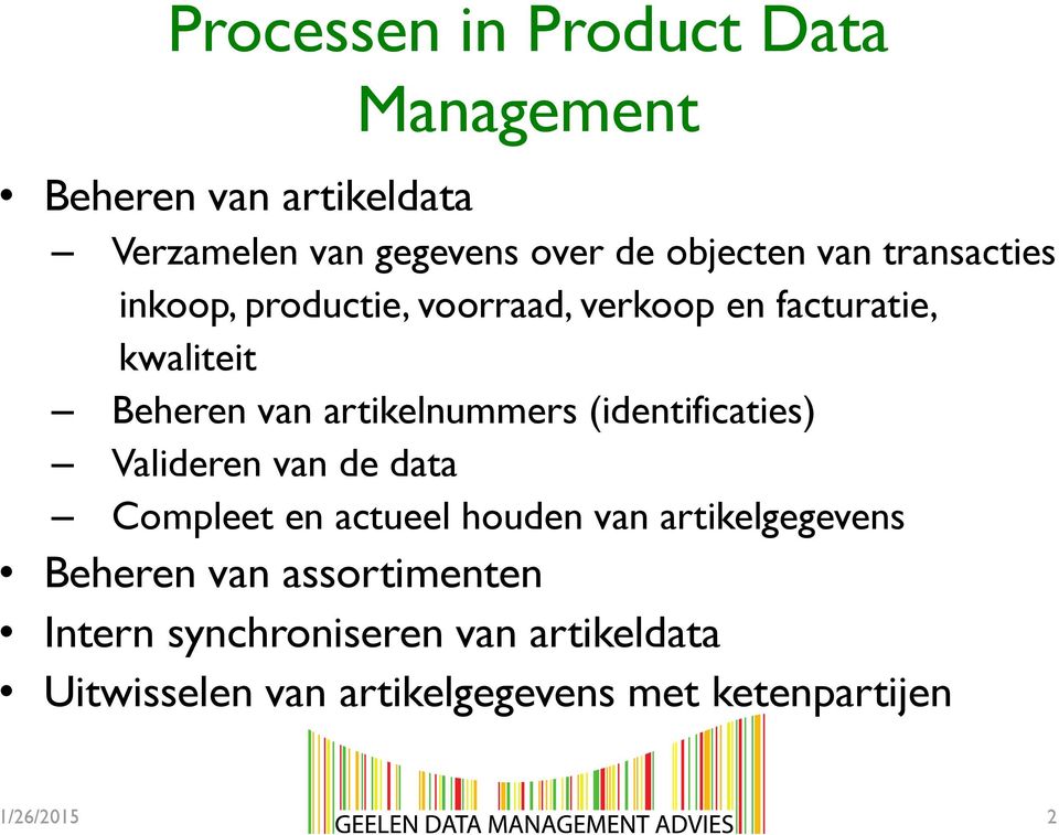 (identificaties) Valideren van de data Compleet en actueel houden van artikelgegevens Beheren van