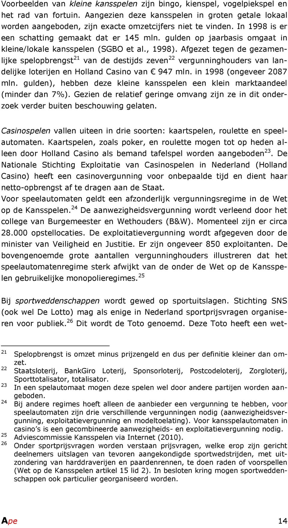 gulden op jaarbasis omgaat in kleine/lokale kansspelen (SGBO et al., 1998).