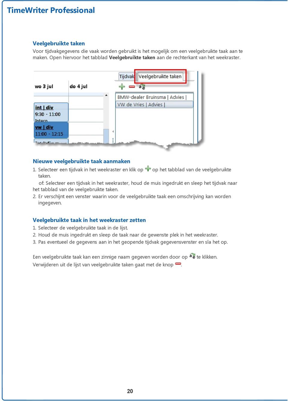 Selecteer een tijdvak in het weekraster en klik op op het tabblad van de veelgebruikte taken.