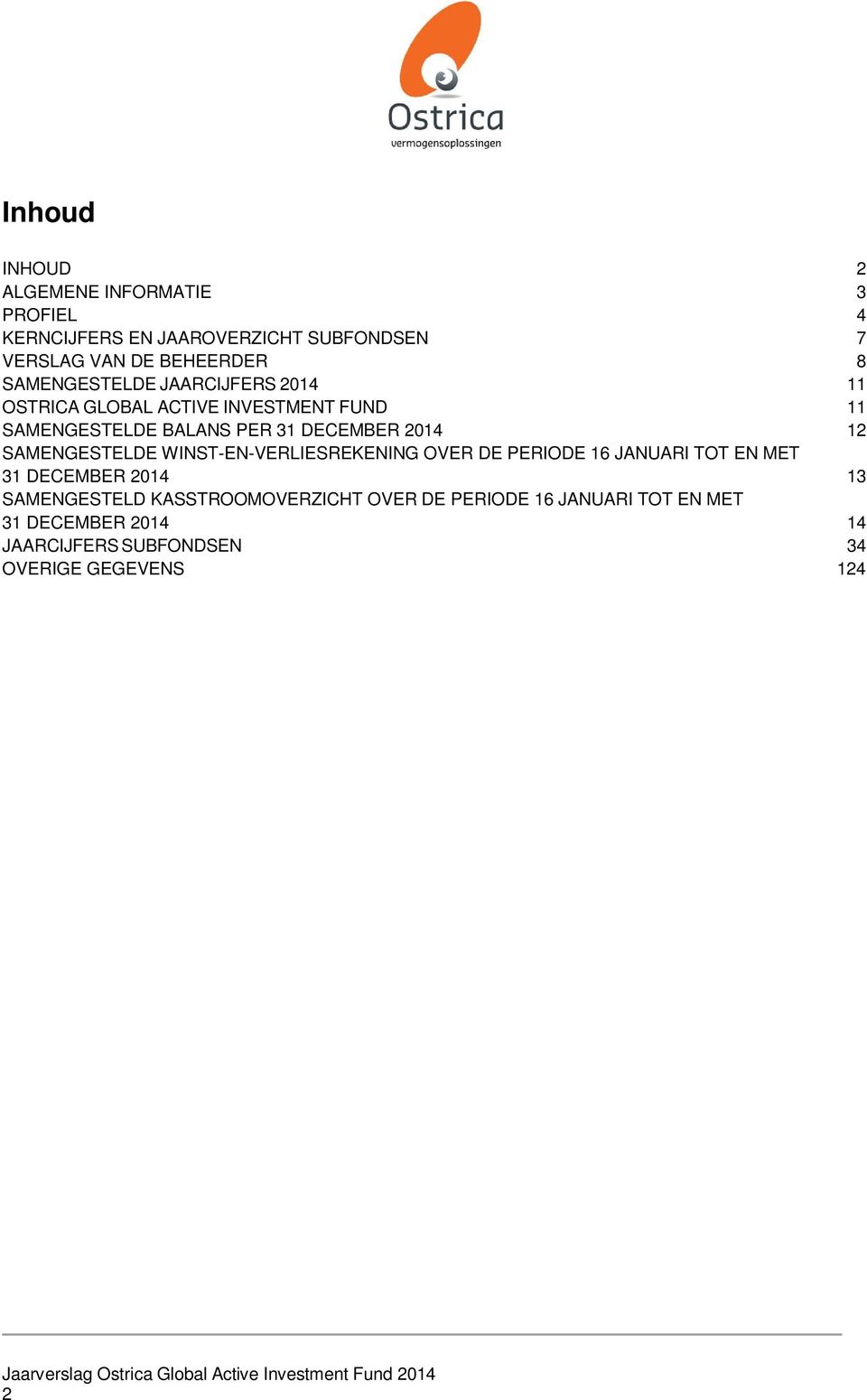 WINST-EN-VERLIESREKENING OVER DE PERIODE 16 JANUARI TOT EN MET 31 DECEMBER 2014 13 SAMENGESTELD KASSTROOMOVERZICHT OVER DE PERIODE