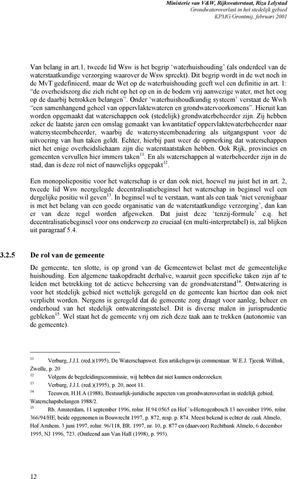 1: de overheidszorg die zich richt op het op en in de bodem vrij aanwezige water, met het oog op de daarbij betrokken belangen.