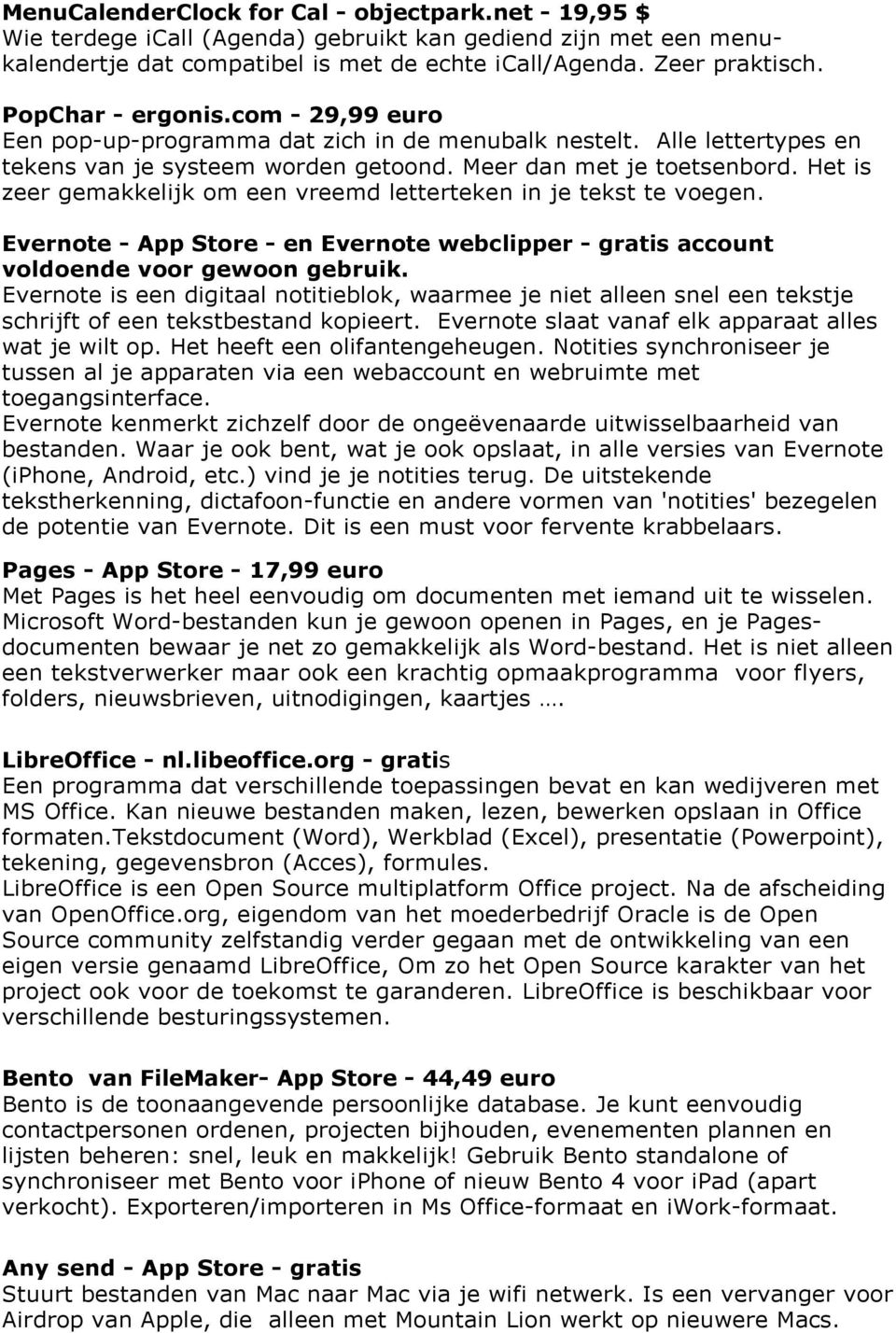 Het is zeer gemakkelijk om een vreemd letterteken in je tekst te voegen. Evernote - App Store - en Evernote webclipper - gratis account voldoende voor gewoon gebruik.