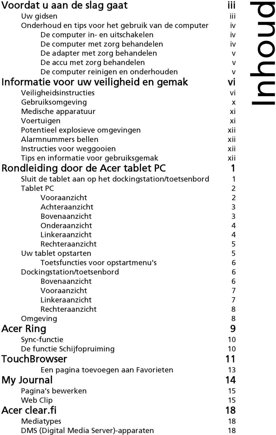 Alarmnummers bellen Instructies voor weggooien Tips en informatie voor gebruiksgemak Rondleiding door de Acer tablet PC 1 Sluit de tablet aan op het dockingstation/toetsenbord 1 Tablet PC 2