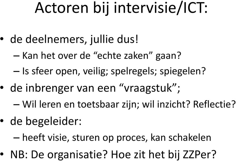 de inbrenger van een vraagstuk ; Wil leren en toetsbaar zijn; wil inzicht?