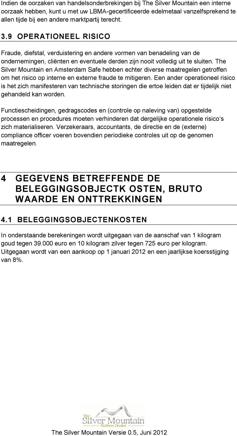 The Silver Mountain en Amsterdam Safe hebben echter diverse maatregelen getroffen om het risico op interne en externe fraude te mitigeren.