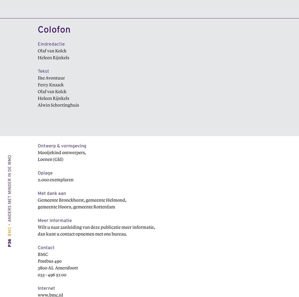 000 exemplaren Met dank aan Gemeente Bronckhorst, gemeente Helmond, gemeente Hoorn, gemeente Rotterdam Meer informatie Wilt u naar