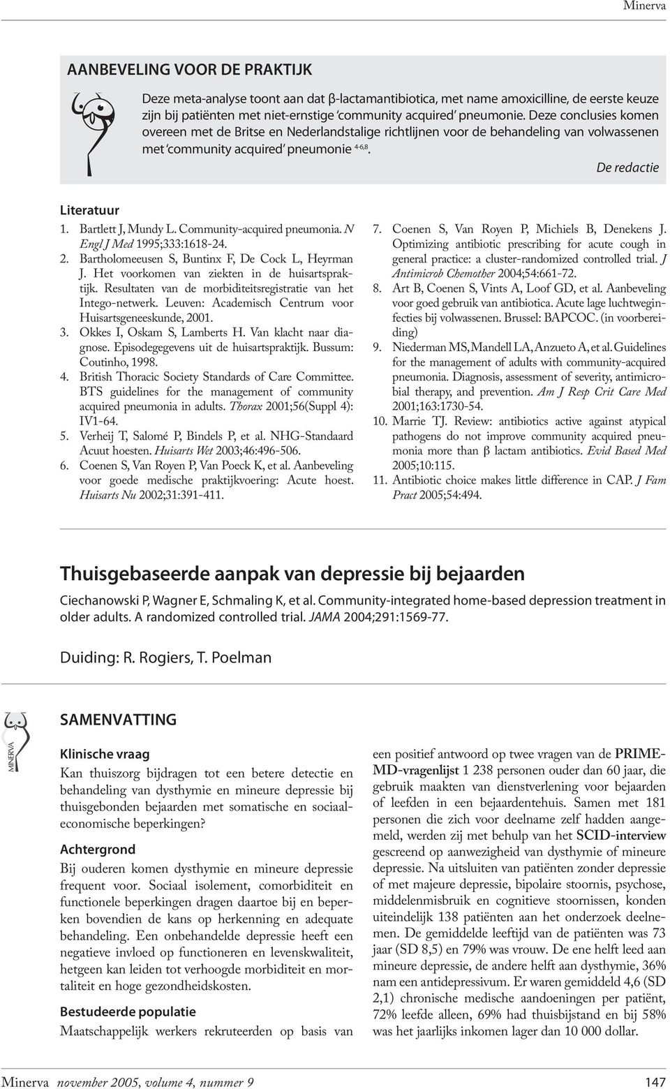 Community-acquired pneumonia. N Engl J Med 1995;333:1618-24. 2. Bartholomeeusen S, Buntinx F, De Cock L, Heyrman J. Het voorkomen van ziekten in de huisartspraktijk.