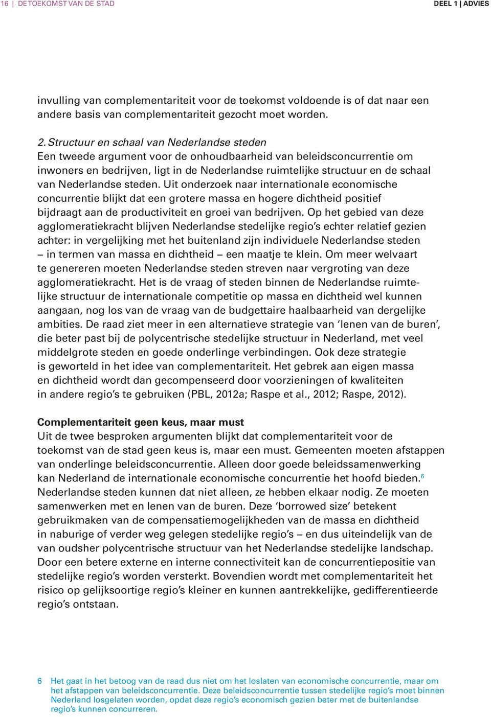 Nederlandse steden. Uit onderzoek naar internationale economische concurrentie blijkt dat een grotere massa en hogere dichtheid positief bijdraagt aan de productiviteit en groei van bedrijven.