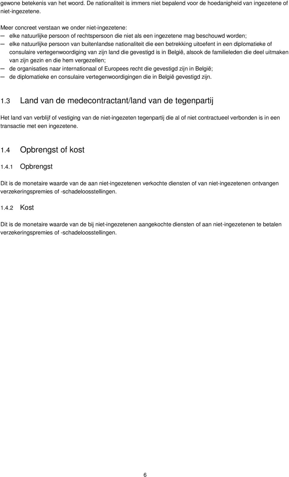 die een betrekking uitoefent in een diplomatieke of consulaire vertegenwoordiging van zijn land die gevestigd is in België, alsook de familieleden die deel uitmaken van zijn gezin en die hem