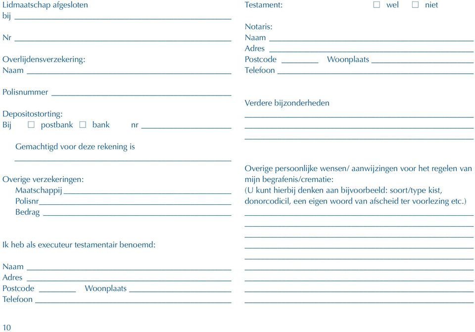 n wel n niet Notaris: Telefoon Verdere bijzonderheden Overige persoonlijke wensen/ aanwijzingen voor het regelen van mijn