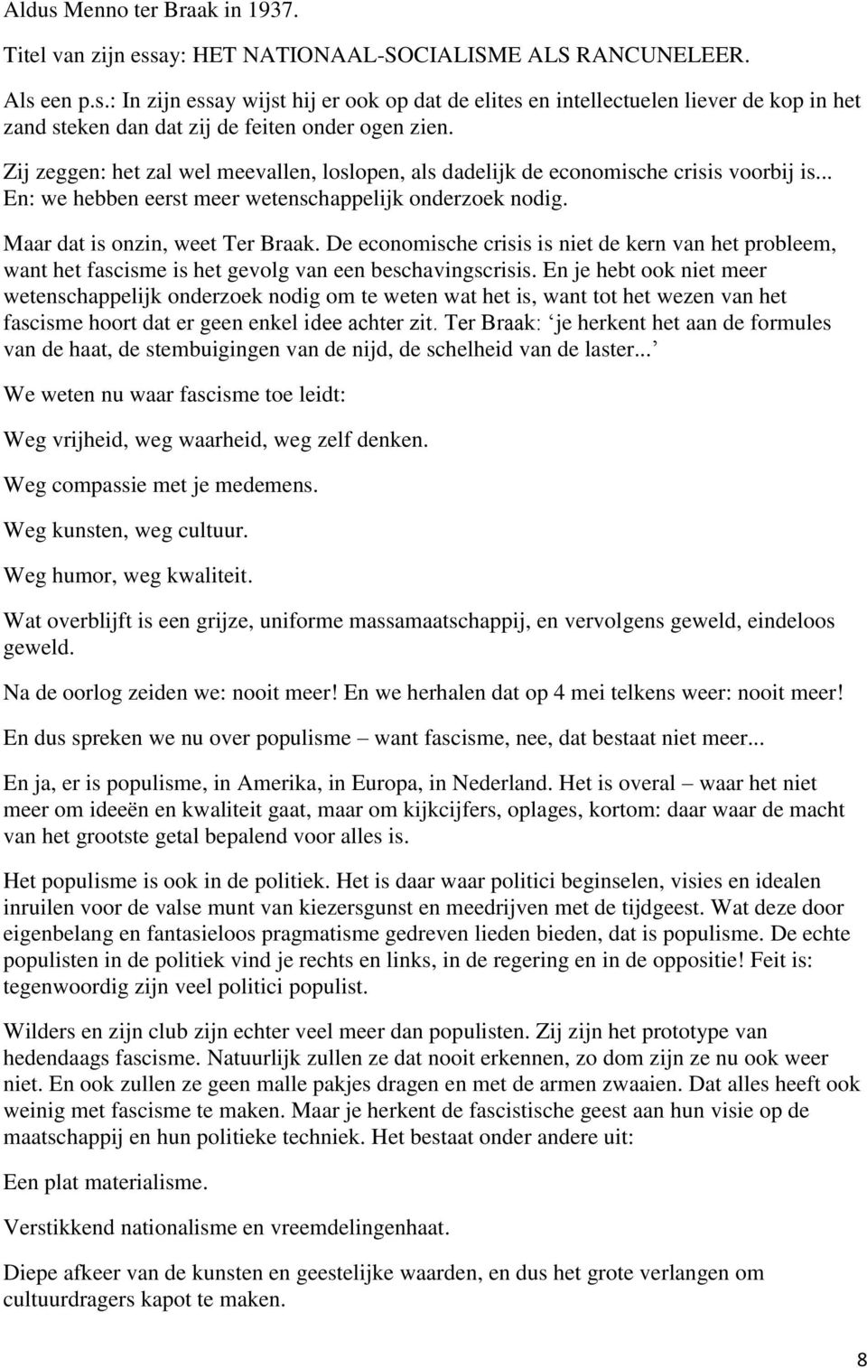 De economische crisis is niet de kern van het probleem, want het fascisme is het gevolg van een beschavingscrisis.