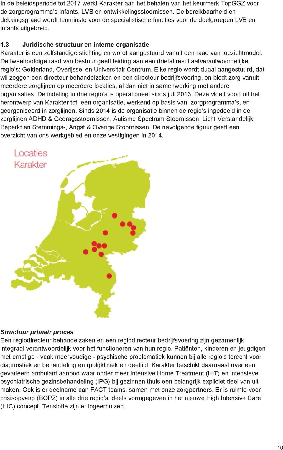 3 Juridische structuur en interne organisatie Karakter is een zelfstandige stichting en wordt aangestuurd vanuit een raad van toezichtmodel.