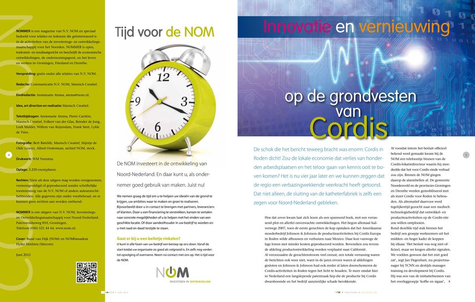 Tijd voor de NOM Innovatie en vernieuwing Verspreiding: gratis onder alle relaties van N.V. NOM. Redactie: Communicatie N.V. NOM, Manisch Creatief. Eindredactie: Annemarie Atema, atema@nom.nl.