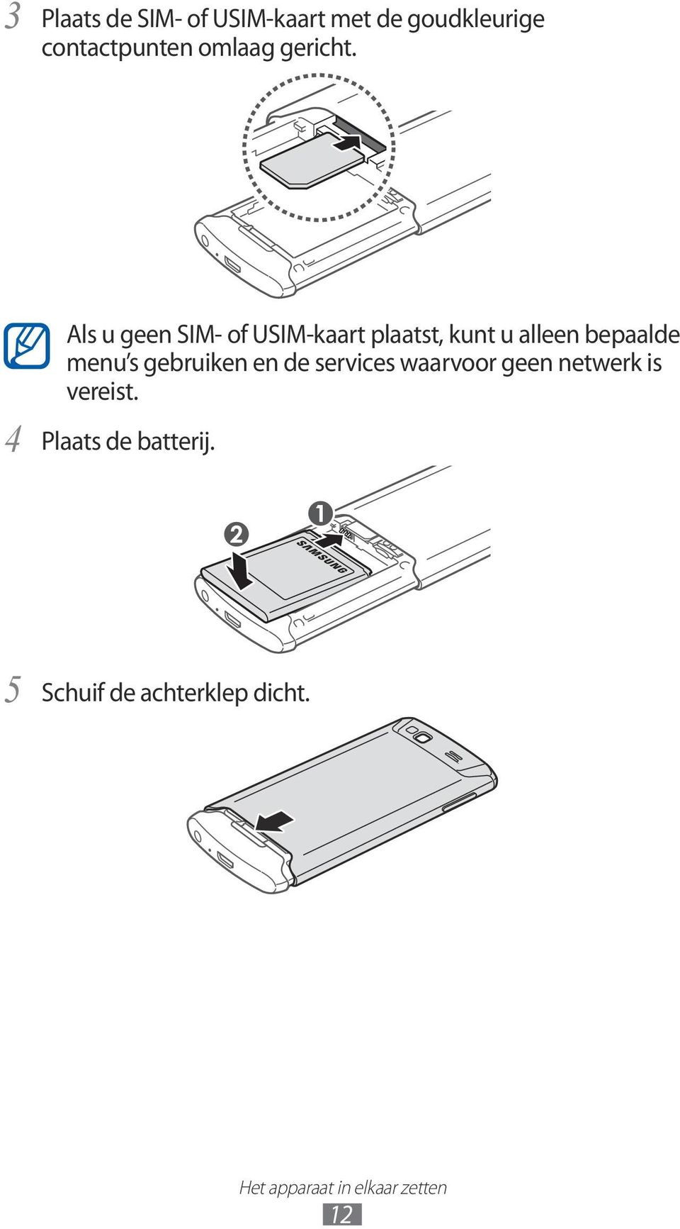 4 Als u geen SIM- of USIM-kaart plaatst, kunt u alleen bepaalde menu s