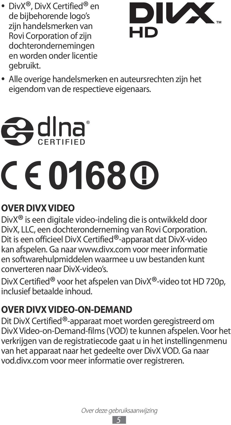 OVER DIVX VIDEO DivX is een digitale video-indeling die is ontwikkeld door DivX, LLC, een dochteronderneming van Rovi Corporation.