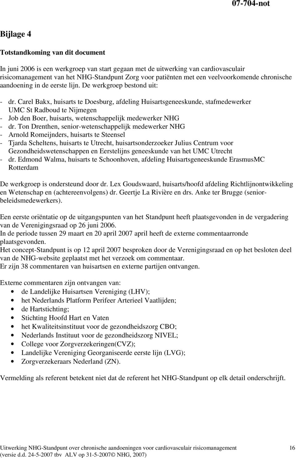 Carel Bakx, huisarts te Doesburg, afdeling Huisartsgeneeskunde, stafmedewerker UMC St Radboud te Nijmegen - Job den Boer, huisarts, wetenschappelijk medewerker NHG - dr.