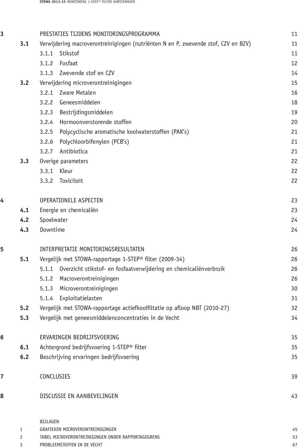 2.6 Polychloorbifenylen (PCB s) 21 3.2.7 Antibiotica 21 3.3 Overige parameters 22 3.3.1 Kleur 22 3.3.2 Toxiciteit 22 4 operationele aspecten 23 4.1 Energie en chemicaliën 23 4.2 Spoelwater 24 4.