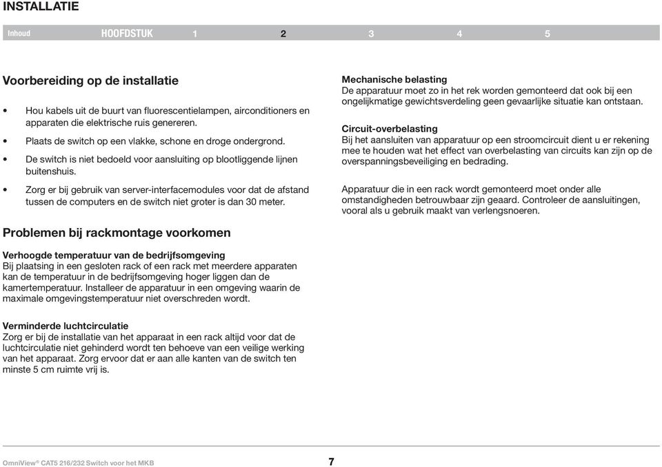 Zorg er bij gebruik van server-interfacemodules voor dat de afstand tussen de computers en de switch niet groter is dan 30 meter.