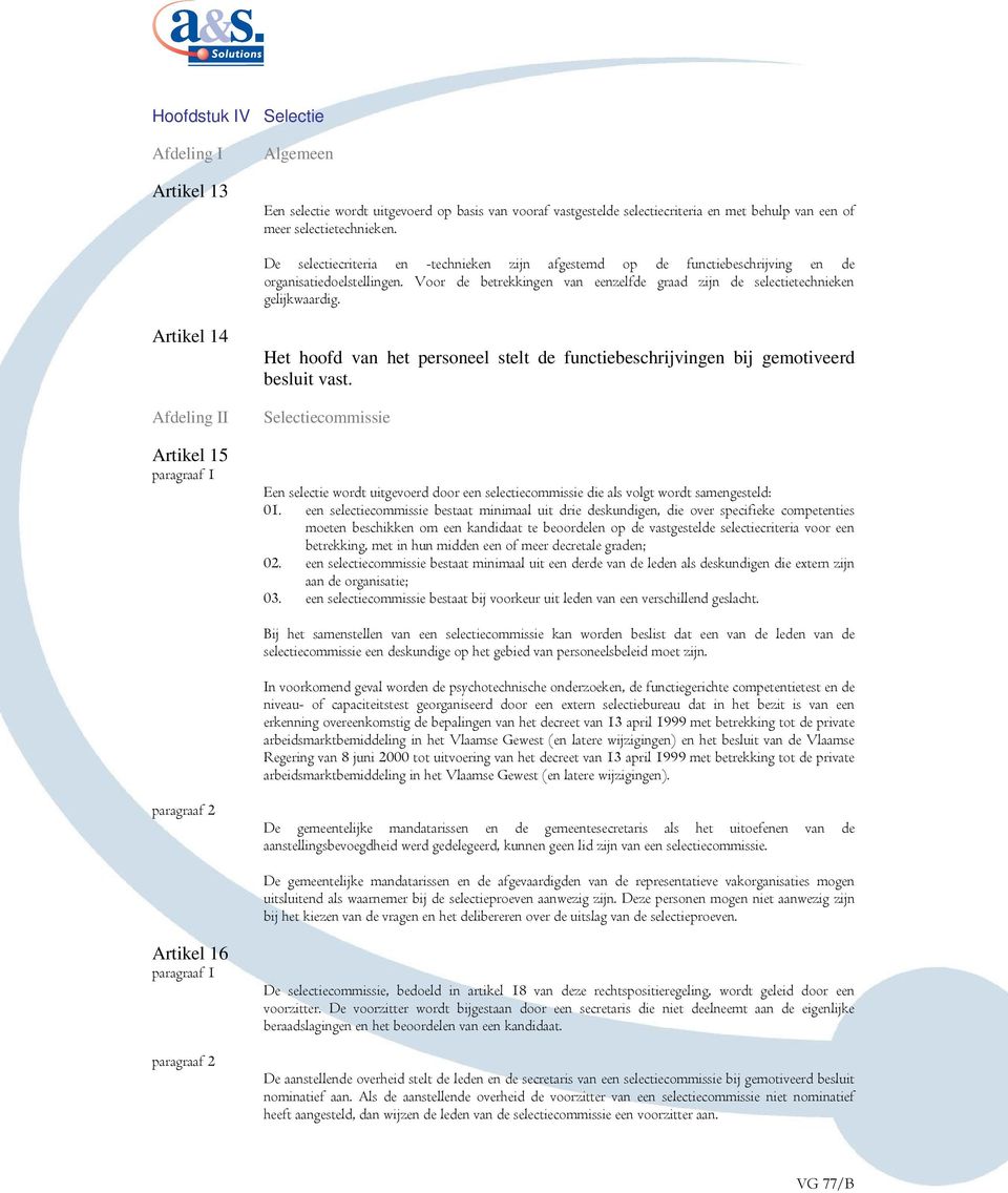 Artikel 14 Afdeling II Artikel 15 Het hoofd van het personeel stelt de functiebeschrijvingen bij gemotiveerd besluit vast.