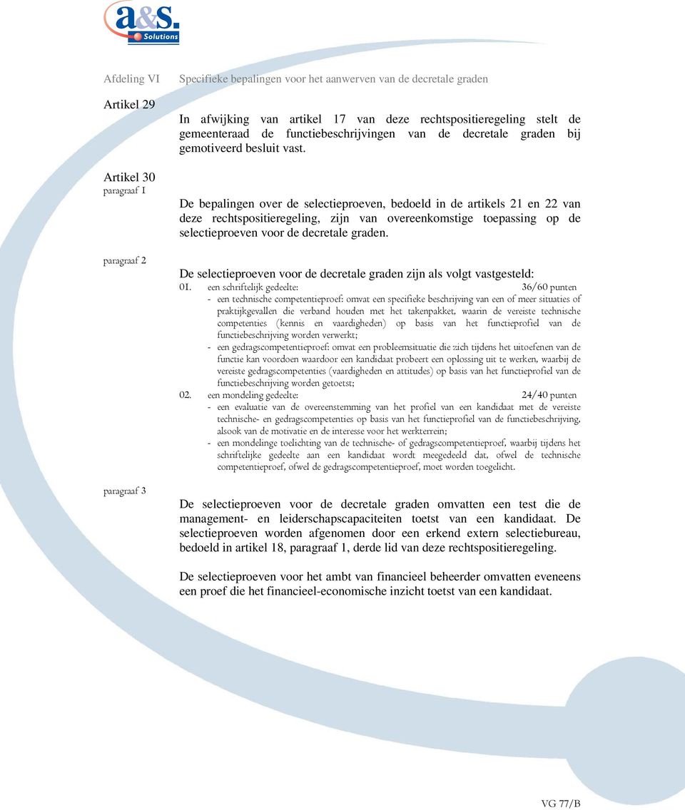 De bepalingen over de selectieproeven, bedoeld in de artikels 21 en 22 van deze rechtspositieregeling, zijn van overeenkomstige toepassing op de selectieproeven voor de decretale graden.