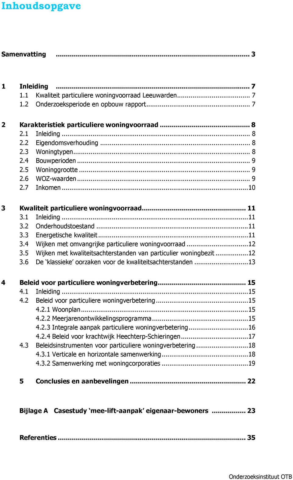 .. 11 3.1 Inleiding... 11 3.2 Onderhoudstoestand... 11 3.3 Energetische kwaliteit... 11 3.4 Wijken met omvangrijke particuliere woningvoorraad... 12 3.