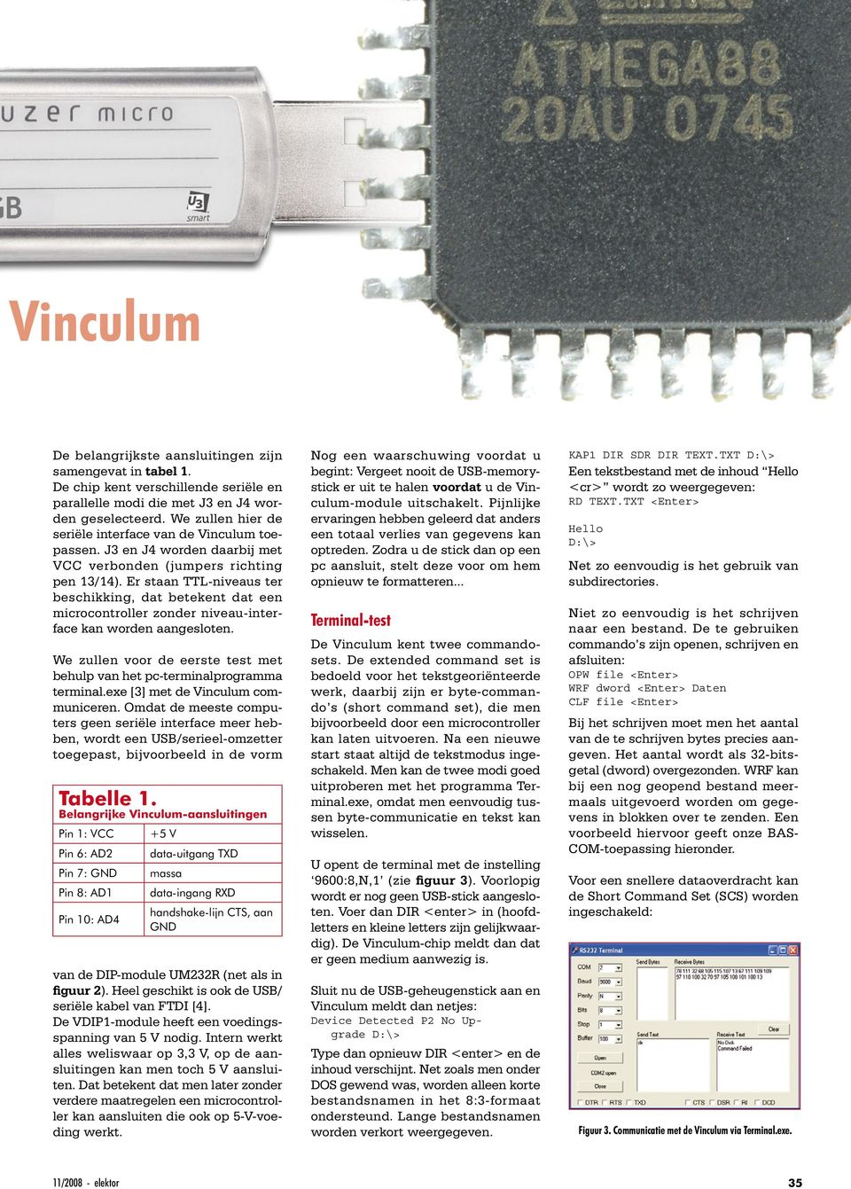 Er staan TTL-niveaus ter beschikking, dat betekent dat een microcontroller zonder niveau-interface kan worden aangesloten.