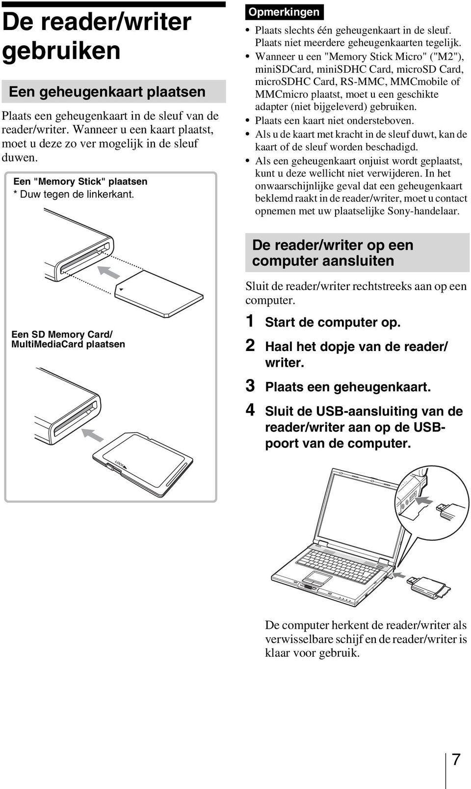 Wanneer u een "Memory Stick Micro" ("M2"), minisdcard, minisdhc Card, microsd Card, microsdhc Card, RS-MMC, MMCmobile of MMCmicro plaatst, moet u een geschikte adapter (niet bijgeleverd) gebruiken.