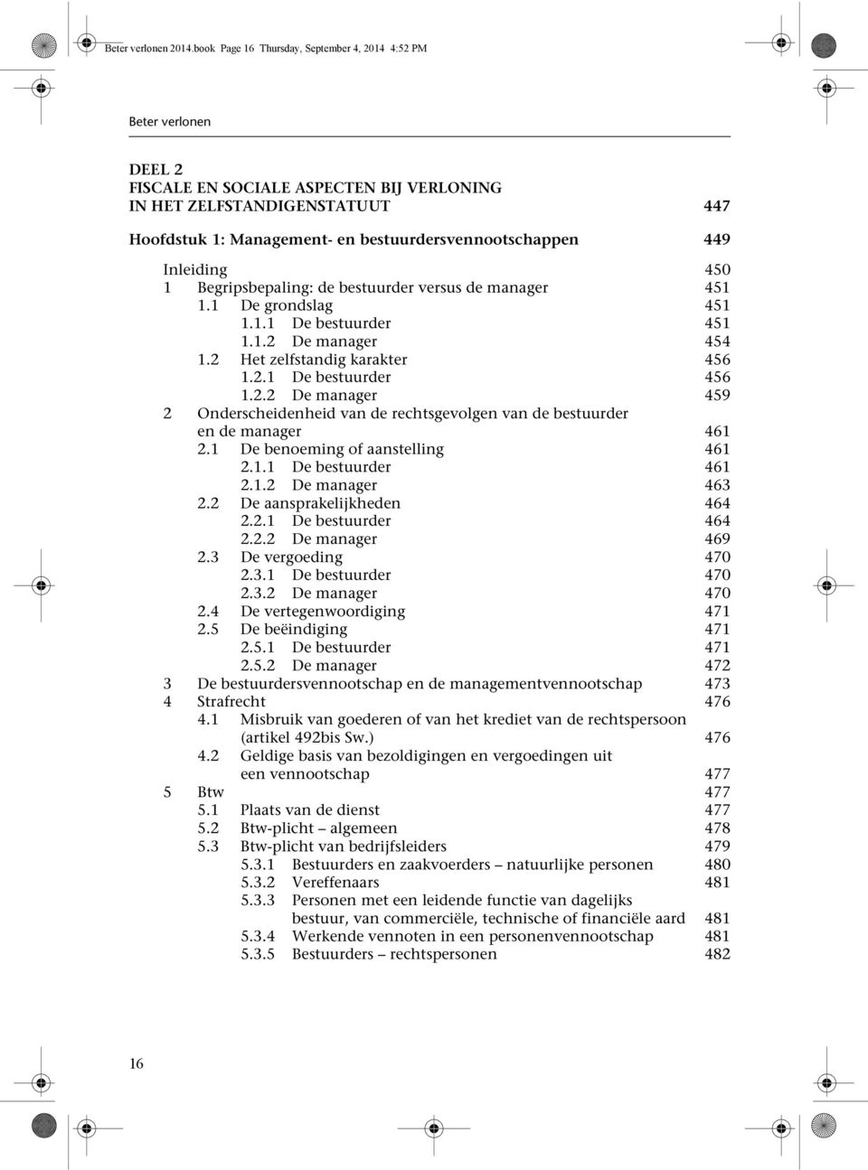 449 Inleiding 450 1 Begripsbepaling: de bestuurder versus de manager 451 1.1 De grondslag 451 1.1.1 De bestuurder 451 1.1.2 