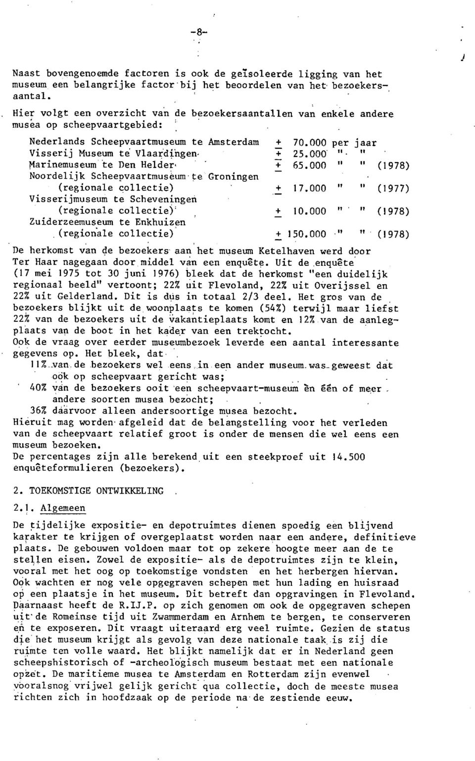 001) ". " - Marinemuseum te Den Helder, + 65.000 " " - (1978) Noordelij k Schee~vaartmuseum- te Groningen (regionale collectie).- + 17.