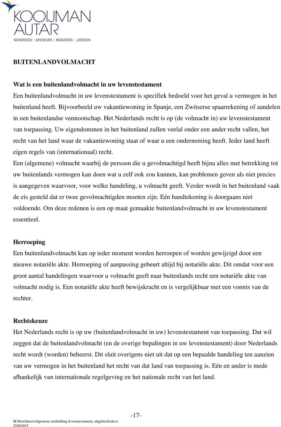 Uw eigendommen in het buitenland zullen veelal onder een ander recht vallen, het recht van het land waar de vakantiewoning staat of waar u een onderneming heeft.