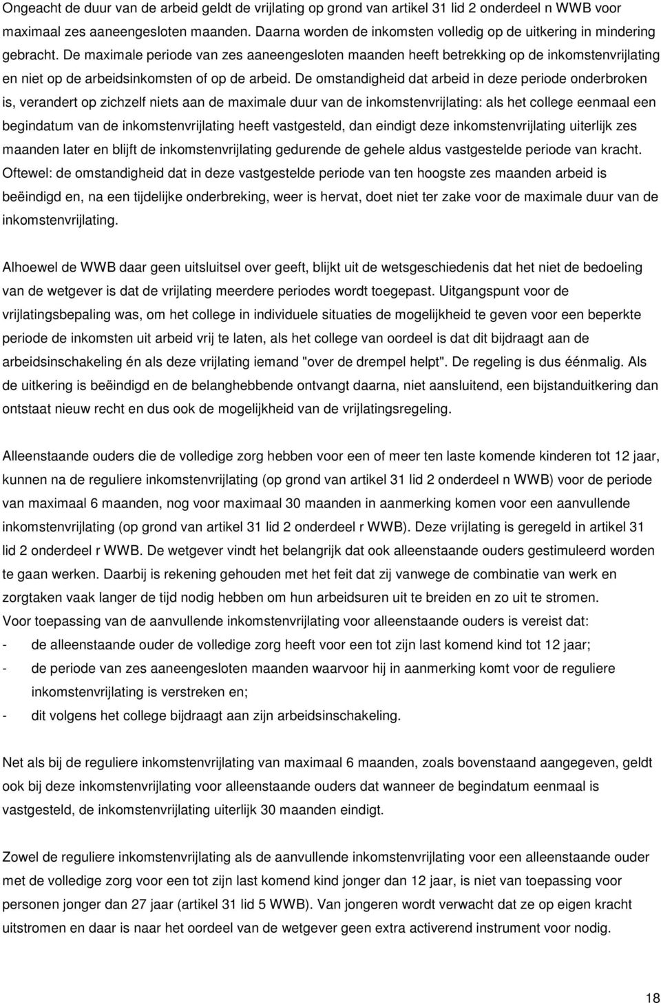 De maximale periode van zes aaneengesloten maanden heeft betrekking op de inkomstenvrijlating en niet op de arbeidsinkomsten of op de arbeid.