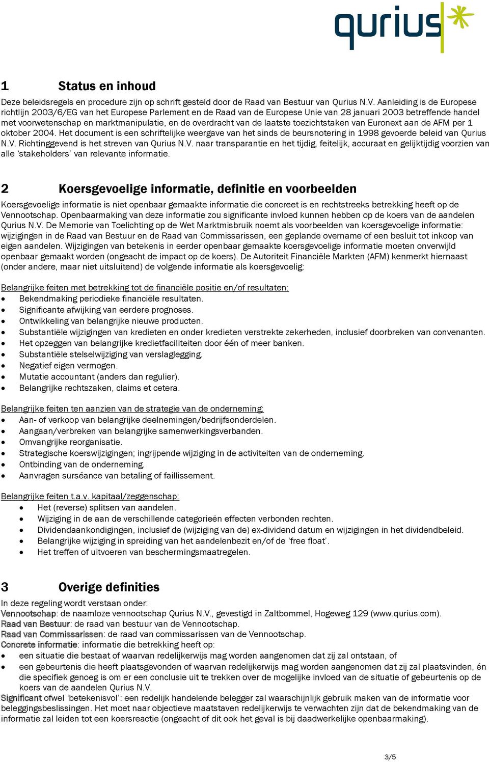 overdracht van de laatste toezichtstaken van Euronext aan de AFM per 1 oktober 2004. Het document is een schriftelijke weergave van het sinds de beursnotering in 1998 gevoerde beleid van Qurius N.V.